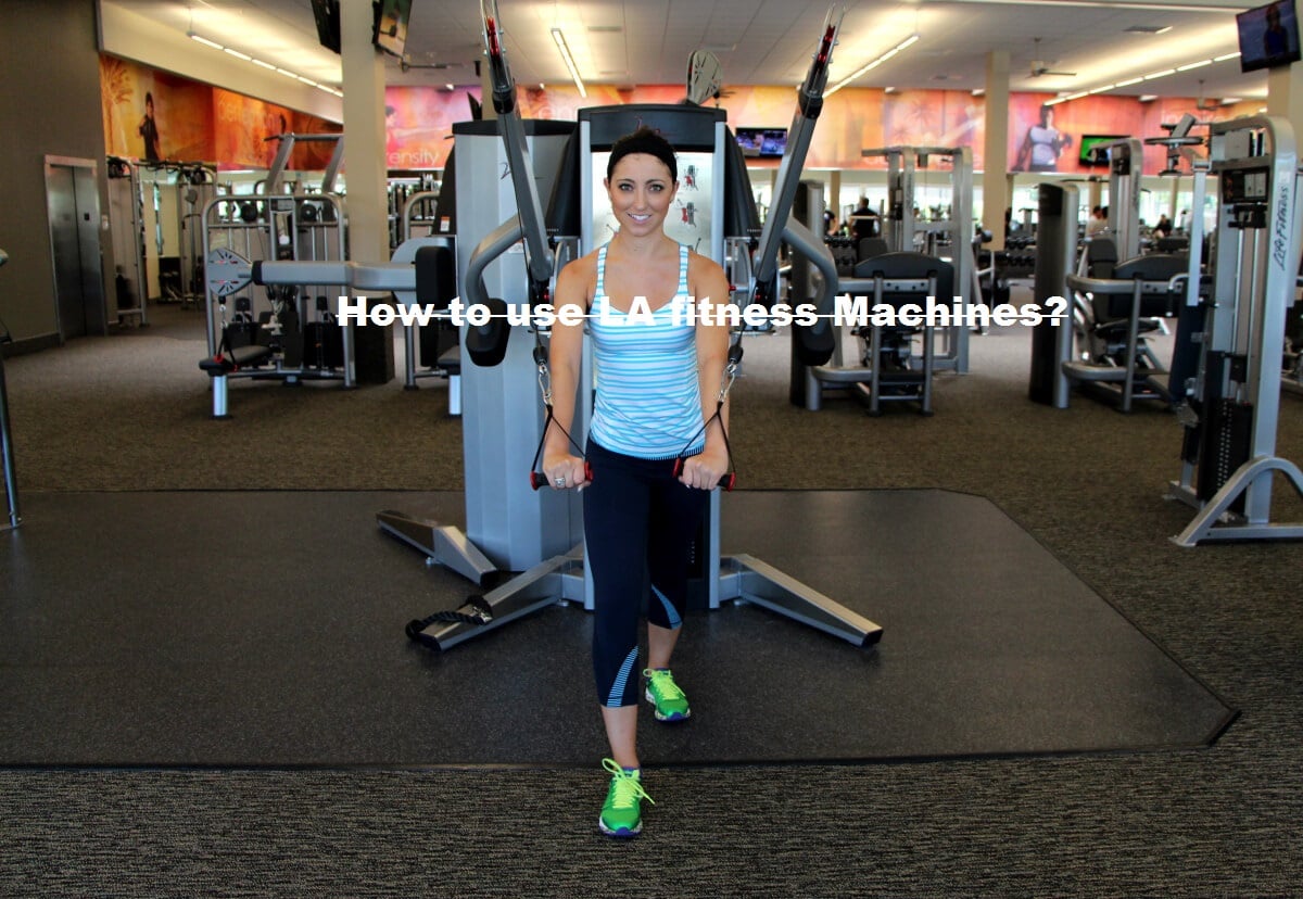 How to use LA fitness Machines? - Health Supplements Information