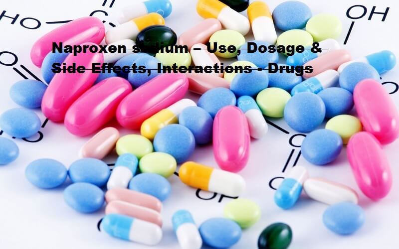 Naproxen sodium Use, Dosage & Side Effects, Interactions Drugs