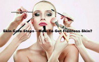 Skin Care Steps – How To Get Flawless Skin?
