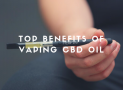 Top Benefits Of Vaping CBD Oil